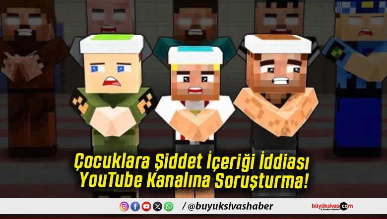 Çocuklara Şiddet İçeriği İddiası YouTube Kanalına Soruşturma!