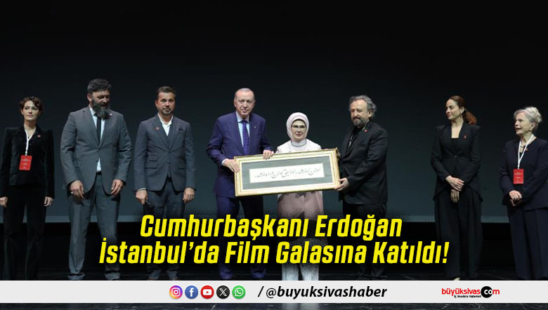 Cumhurbaşkanı Erdoğan İstanbul’da Film Galasına Katıldı!