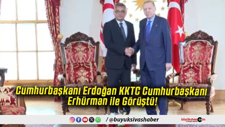 Cumhurbaşkanı Erdoğan KKTC Cumhurbaşkanı Erhürman ile Görüştü!