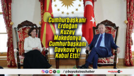 Cumhurbaşkanı Erdoğan Kuzey Makedonya Cumhurbaşkanı Davkova’yı Kabul Etti!