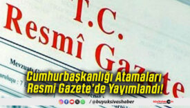 Cumhurbaşkanlığı Atamaları Resmi Gazete’de Yayımlandı!