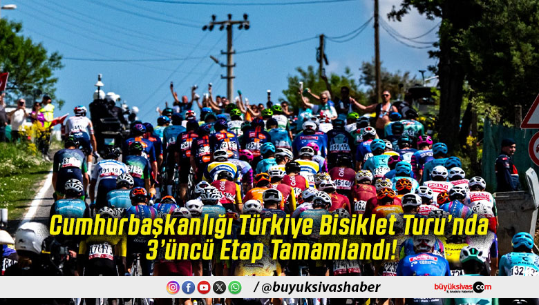 Cumhurbaşkanlığı Türkiye Bisiklet Turu’nda 3’üncü Etap Tamamlandı!