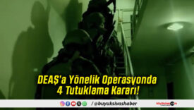 DEAŞ’a Yönelik Operasyonda 4 Tutuklama Kararı!