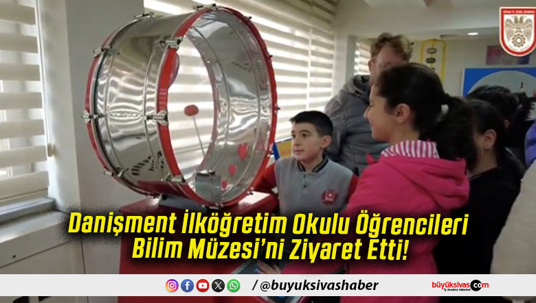 Danişment İlköğretim Okulu Öğrencileri Bilim Müzesi’ni Ziyaret Etti!