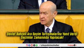 Devlet Bahçeli Ara Seçim Tartışmalarına Yanıt Verdi Seçimler Zamanında Yapılacak!