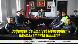 Doğanşar’da Emniyet Mensupları Kaymakamlıkta Buluştu!