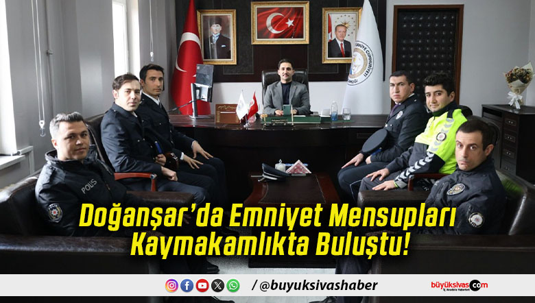 Doğanşar’da Emniyet Mensupları Kaymakamlıkta Buluştu!