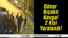Döner Bıçaklı Kavga! 2 Kişi Yaralandı!