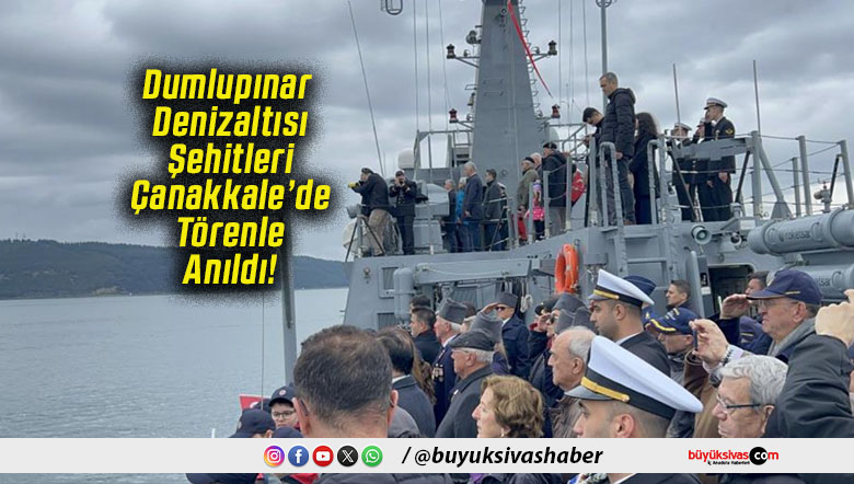 Dumlupınar Denizaltısı Şehitleri Çanakkale’de Törenle Anıldı!
