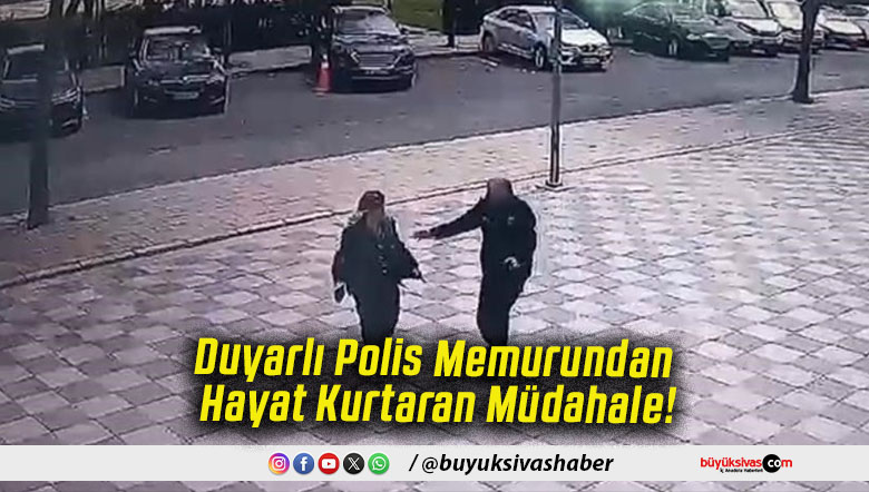 Duyarlı Polis Memurundan Hayat Kurtaran Müdahale!