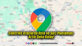 Elektrikli Araçlarda Rota ve Şarj Planlaması Artık Daha Kolay!