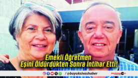 Emekli Öğretmen Eşini Öldürdükten Sonra İntihar Etti!