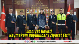 Emniyet Heyeti Kaymakam Büyükuçar’ı Ziyaret Etti!