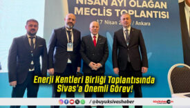 Enerji Kentleri Birliği Toplantısında Sivas’a Önemli Görev!
