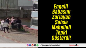 Engelli Babasını Zorlayan Şahsa Mahalleli Tepki Gösterdi!