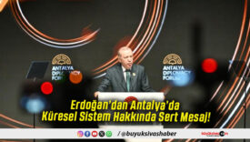 Erdoğan’dan Antalya’da Küresel Sistem Hakkında Sert Mesaj!