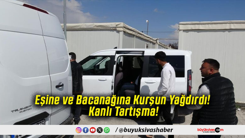 Eşine ve Bacanağına Kurşun Yağdırdı! Kanlı Tartışma!