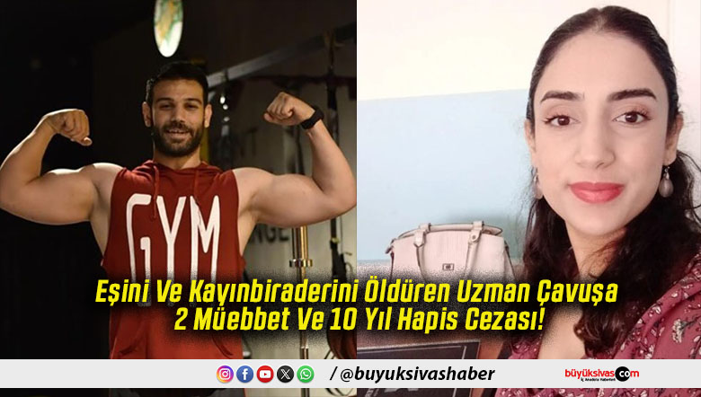 Eşini Ve Kayınbiraderini Öldüren Uzman Çavuşa 2 Müebbet Ve 10 Yıl Hapis Cezası!