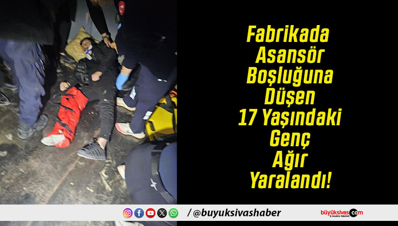 Fabrikada Asansör Boşluğuna Düşen 17 Yaşındaki Genç Ağır Yaralandı!