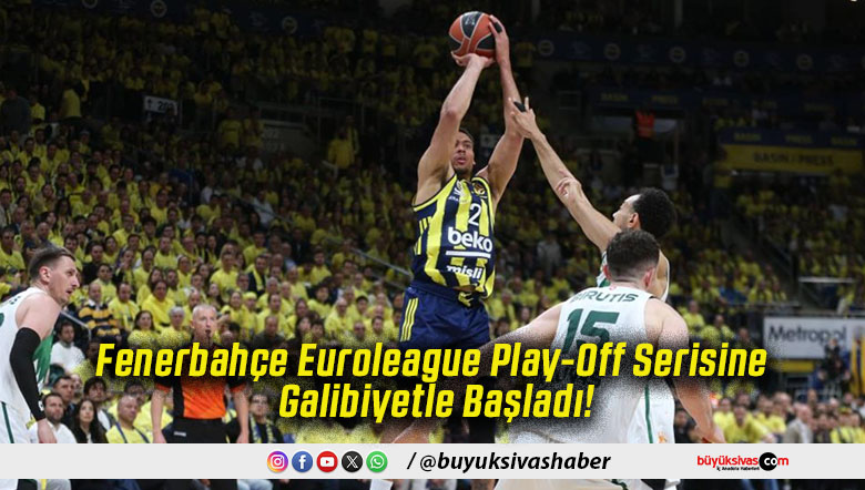 Fenerbahçe Euroleague Play-Off Serisine Galibiyetle Başladı!