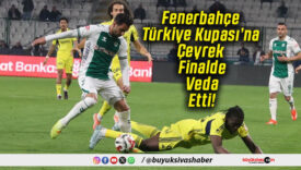 Fenerbahçe Türkiye Kupası’na Çeyrek Finalde Veda Etti!