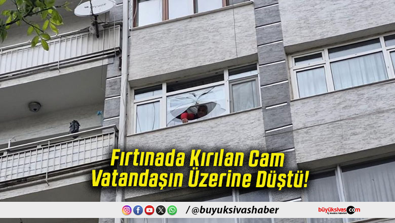 Fırtınada Kırılan Cam Vatandaşın Üzerine Düştü!