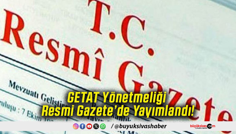 GETAT Yönetmeliği Resmi Gazete’de Yayımlandı!