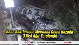 Gece Saatlerinde Meydana Gelen Kazada 3 Kişi Ağır Yaralandı!