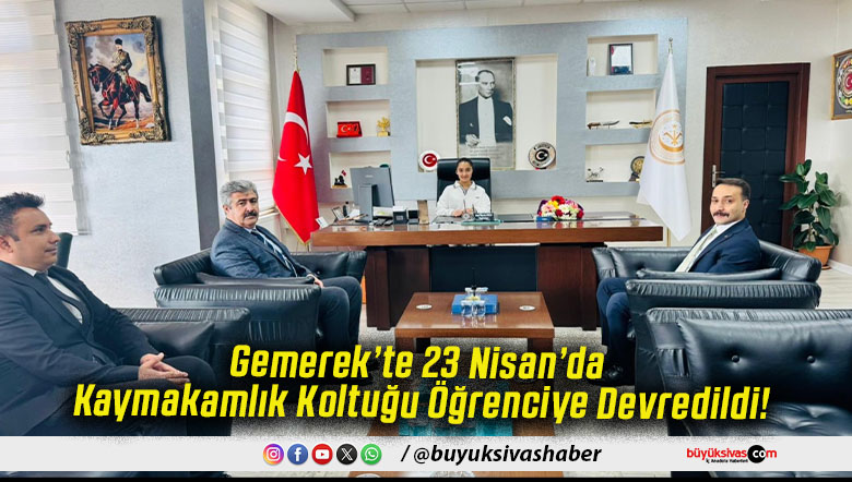 Gemerek’te 23 Nisan’da Kaymakamlık Koltuğu Öğrenciye Devredildi!