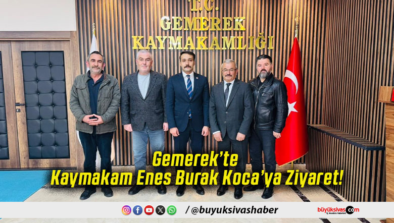 Gemerek’te Kaymakam Enes Burak Koca’ya Ziyaret!