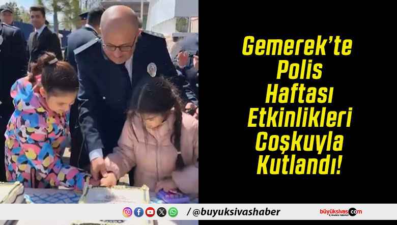 Gemerek’te Polis Haftası Etkinlikleri Coşkuyla Kutlandı!