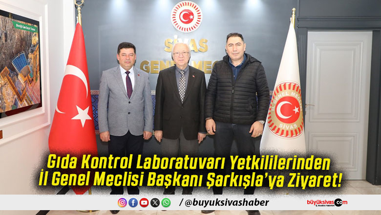 Gıda Kontrol Laboratuvarı Yetkililerinden İl Genel Meclisi Başkanı Şarkışla’ya Ziyaret!
