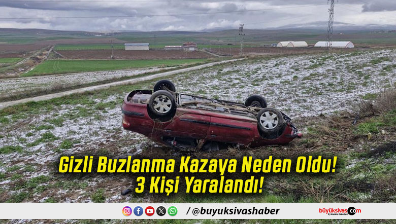 Gizli Buzlanma Kazaya Neden Oldu! 3 Kişi Yaralandı!