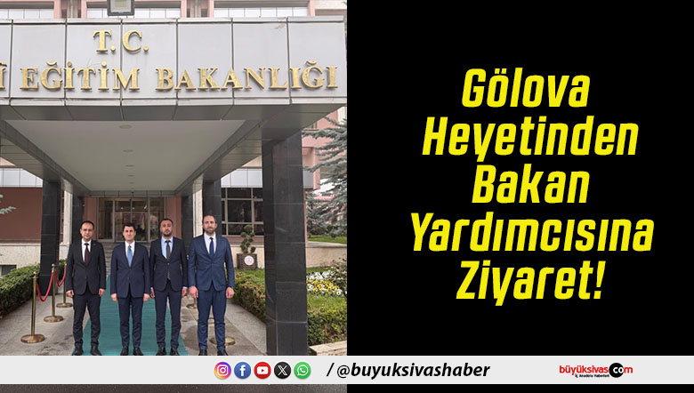Gölova Heyetinden Bakan Yardımcısına Ziyaret!