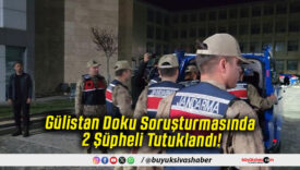 Gülistan Doku Soruşturmasında 2 Şüpheli Tutuklandı!