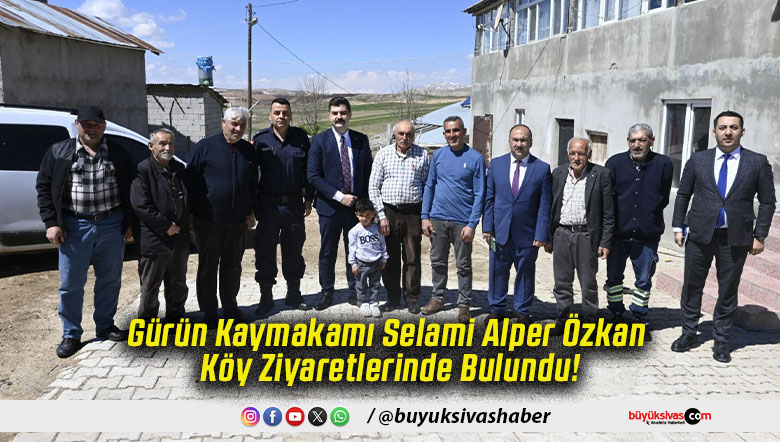Gürün Kaymakamı Selami Alper Özkan Köy Ziyaretlerinde Bulundu!