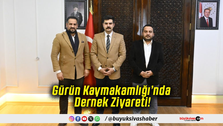Gürün Kaymakamlığı’nda Dernek Ziyareti!