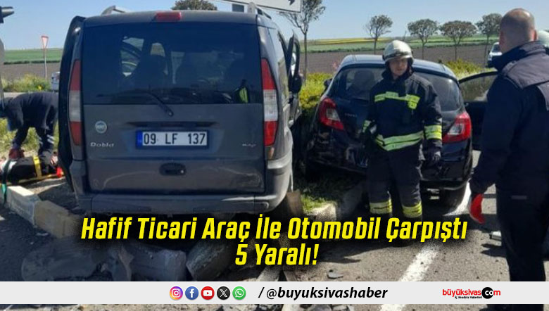 Hafif Ticari Araç İle Otomobil Çarpıştı 5 Yaralı!
