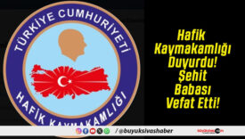 Hafik Kaymakamlığı Duyurdu! Şehit Babası Vefat Etti!