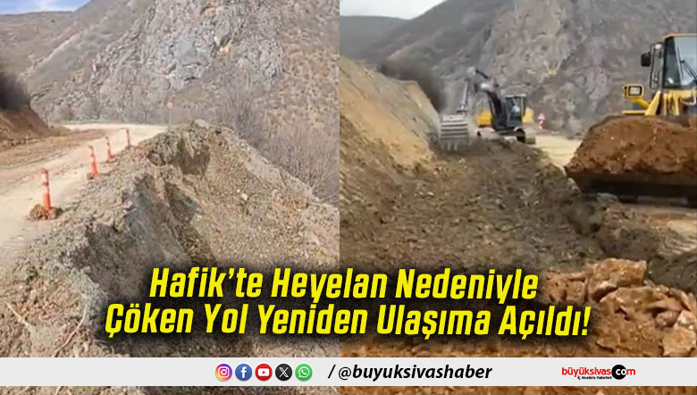 Hafik’te Heyelan Nedeniyle Çöken Yol Yeniden Ulaşıma Açıldı!
