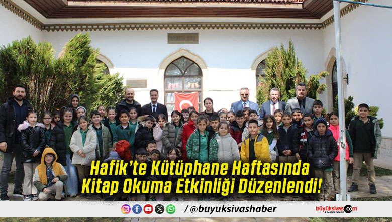 Hafik’te Kütüphane Haftasında Kitap Okuma Etkinliği Düzenlendi!