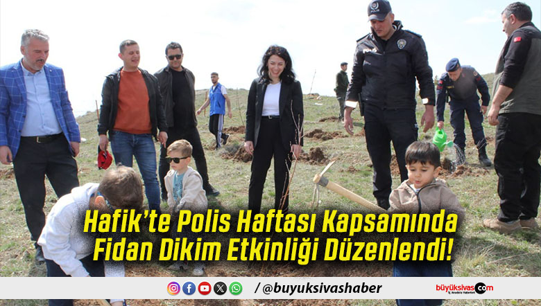 Hafik’te Polis Haftası Kapsamında Fidan Dikim Etkinliği Düzenlendi!