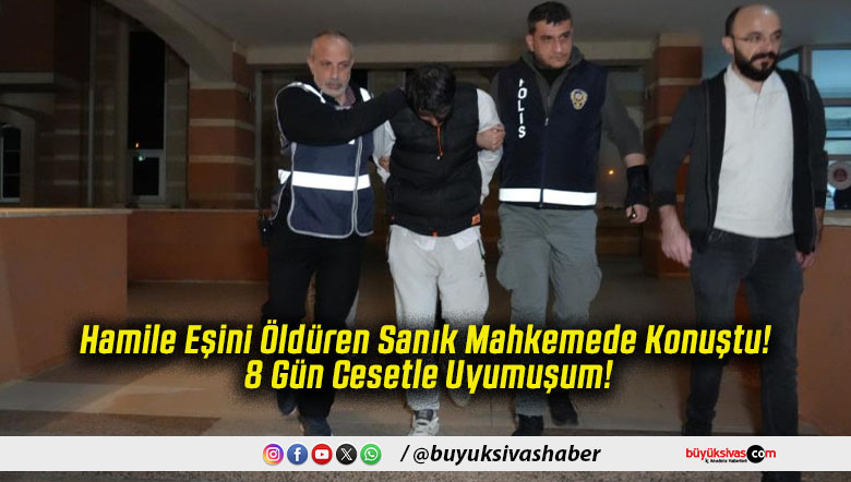 Hamile Eşini Öldüren Sanık Mahkemede Konuştu! 8 Gün Cesetle Uyumuşum!