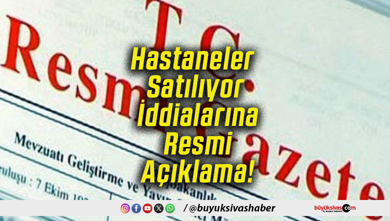 Hastaneler Satılıyor İddialarına Resmi Açıklama!