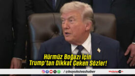 Hürmüz Boğazı İçin Trump’tan Dikkat Çeken Sözler!