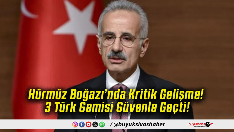 Hürmüz Boğazı’nda Kritik Gelişme! 3 Türk Gemisi Güvenle Geçti!