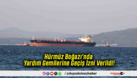 Hürmüz Boğazı’nda Yardım Gemilerine Geçiş İzni Verildi!