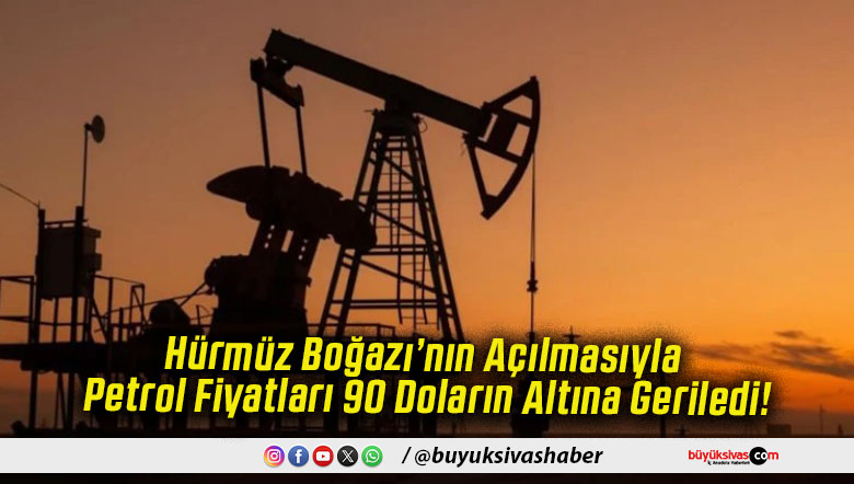 Hürmüz Boğazı’nın Açılmasıyla Petrol Fiyatları 90 Doların Altına Geriledi!
