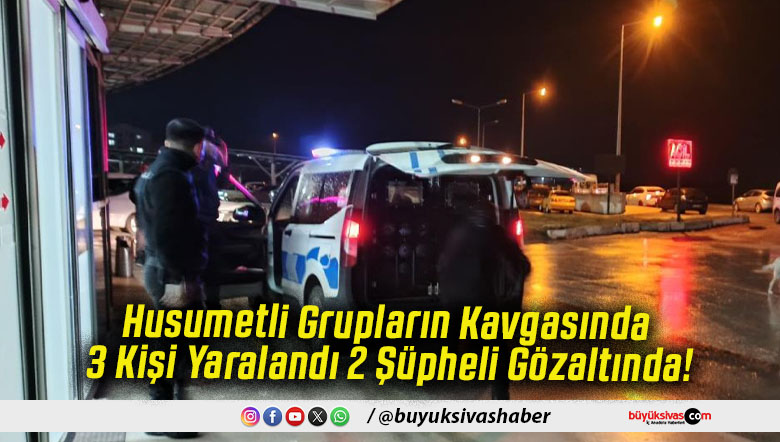 Husumetli Grupların Kavgasında 3 Kişi Yaralandı 2 Şüpheli Gözaltında!