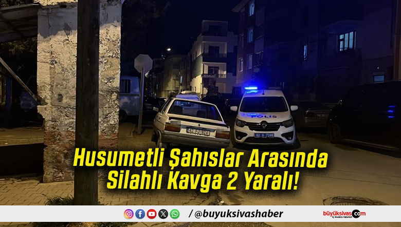 Husumetli Şahıslar Arasında Silahlı Kavga 2 Yaralı!